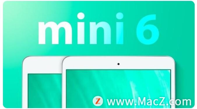 曝iPad mini 6九月登场：配置全面升级、HOME键被砍”